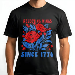 Rejecting Kings Since 1776 T-Shirt | Patriotic Floral Design | 100% Breathable Cotton | Premium Pro-Democracy Gift for Americans
