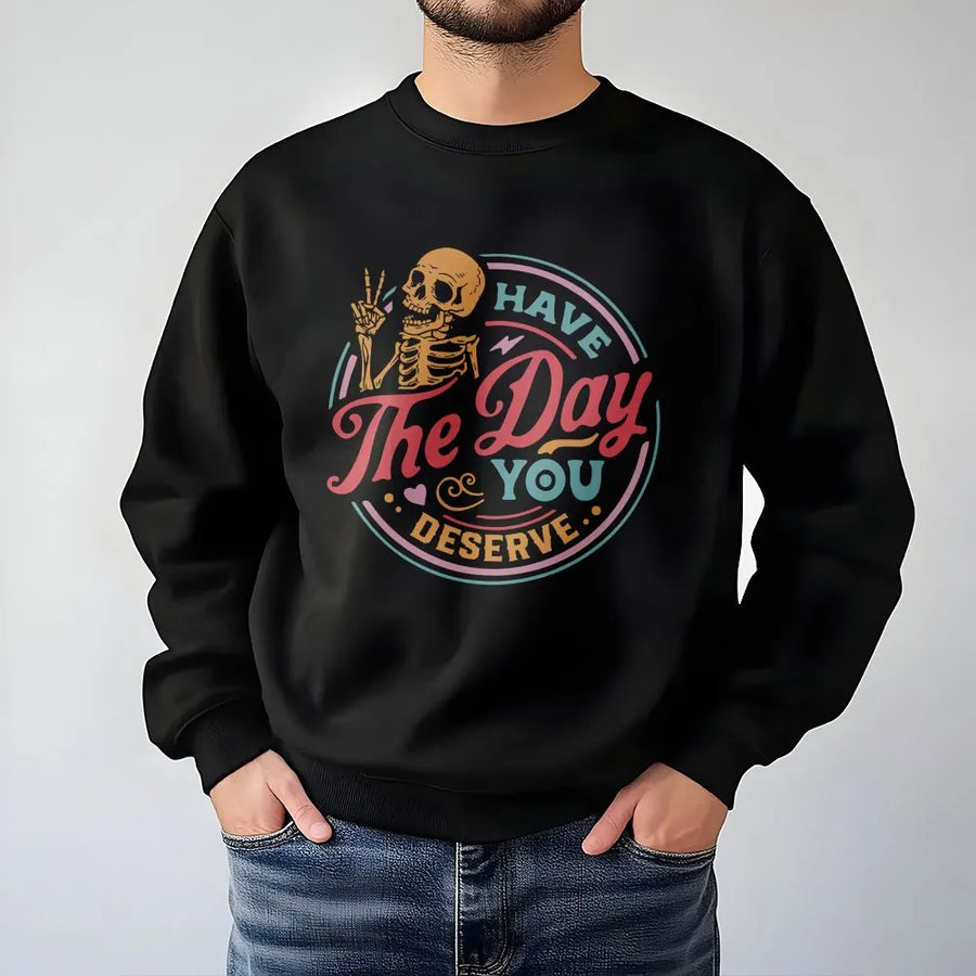 Have The Day You Deserve Sweatshirt | Retro Skeleton Peace Sign Graphic | Cozy Fleece Pullover | Unisex Funny Sarcastic Quote Gift