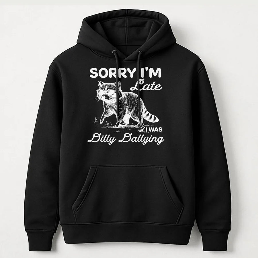 Feral Raccoon Hoodie | Sorry I'm Late Dilly Dallying Graphic | Soft Cotton-Polyester Blend | Funny Animal Gift For Raccoon Lovers