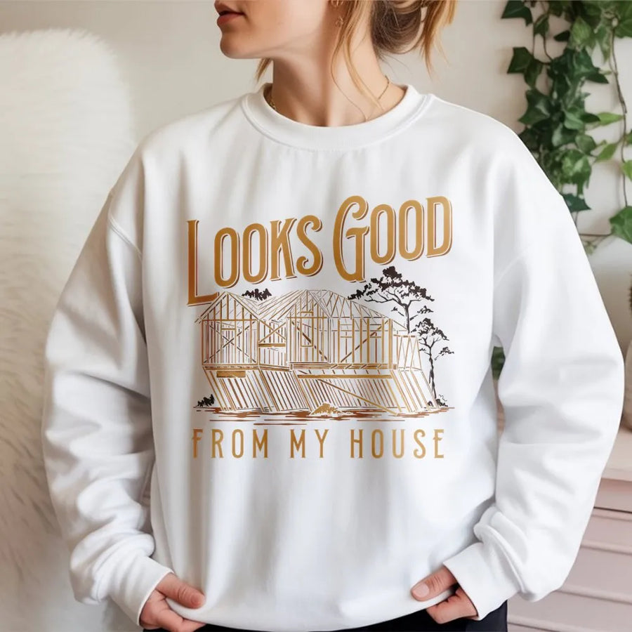 Looks Good From My House Sweatshirt | Funny Framing Construction Graphic | Premium Cotton Blend Workwear | Gift For Carpenter And Builder