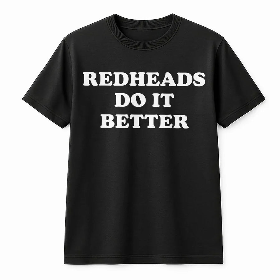 Redheads Do It Better Graphic T-Shirt | Funny Ginger Pride Quote | 100% Cotton Premium Tee | Unique Gift for Red-Haired Women & Men