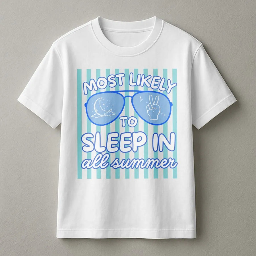 Funny Summer T-Shirt | Most Likely To Sleep In All Summer Graphic | Soft Cotton Blend Pullover | Last Day of School Gift for Teen Student
