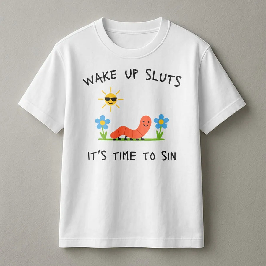 Funny Worm Meme T-Shirt | Sarcastic 'Wake Up Sluts' Quote | Premium Soft Cotton Blend | Unhinged Humor Gift Crewneck