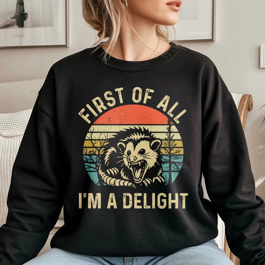 First Of All I'm A Delight Sweatshirt | Funny Angry Opossum Graphic | Premium Cotton Blend | Sarcastic Possum Lover Gift For Men And Women