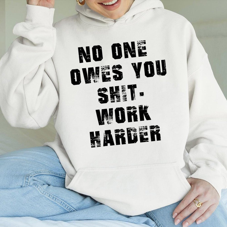 No One Owes You Shit Work Harder Hoodie | Motivational Quote Apparel | Premium Cotton Blend | Unisex Streetwear for Hustlers and Entrepreneurs