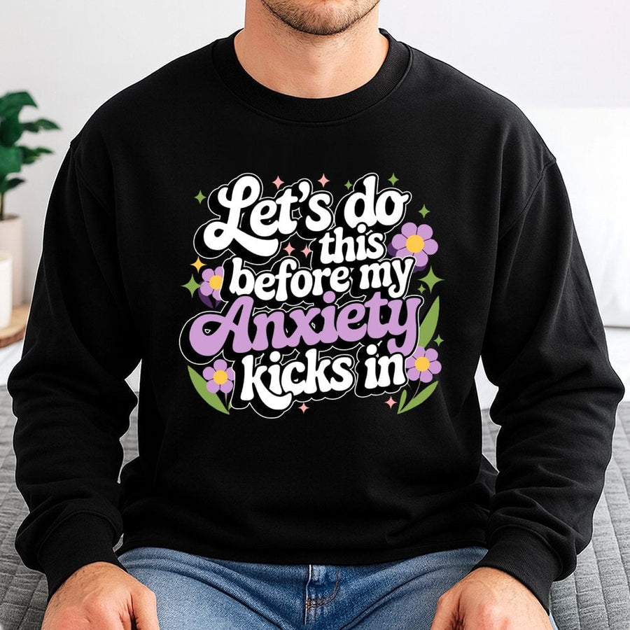 Lets Do This Before My Anxiety Kicks In Sweatshirt | Funny Mental Health Graphic Crewneck | Premium Cotton Blend | Gift For Overthinker