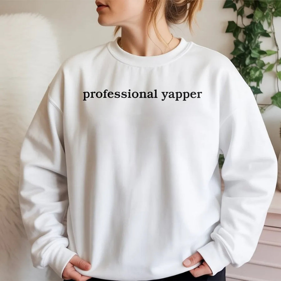 Professional Yapper Sweatshirt | Funny Sarcastic Humor Quote | Cozy Fleece Pullover | Gift for Talkative Friend