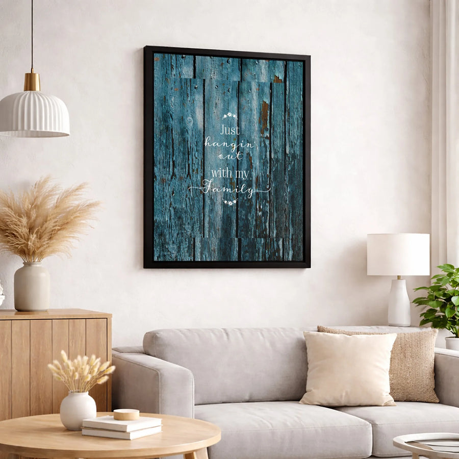 Just Hangin' Out With My Family Wall Art | Rustic Blue Weathered Wood Design | Premium 1.25-Inch Thick Gallery Canvas | Meaningful Home Decor Gift