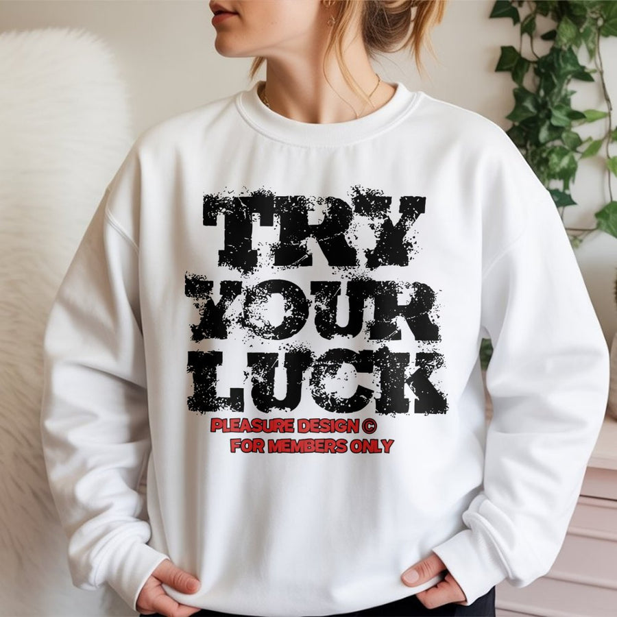 Try Your Luck Sweatshirt | Distressed Typography Graphic | Premium Cotton Blend | Streetwear Hoodie Style For Men And Women