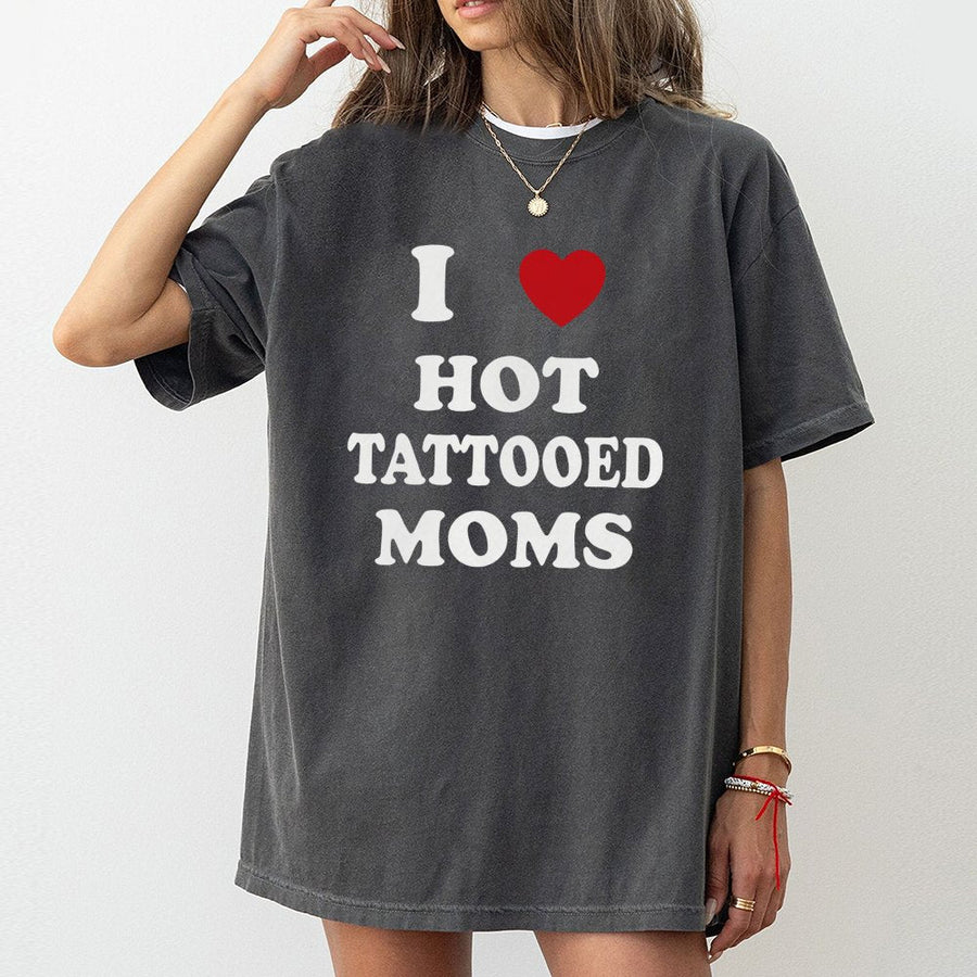 I Love Hot Tattooed Moms T-Shirt | Funny Graphic Print Tee | Premium Cotton Casual Wear | Trendy Gift for Partners and Tattoo Lovers