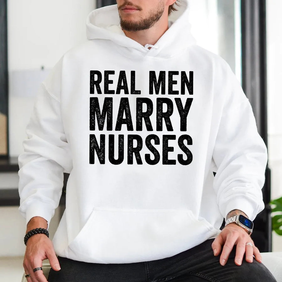 Real Men Marry Nurses Hoodie | Funny Slogan Graphic Tee | Premium Soft Cotton | Anniversary Gift for Husband of a Nurse