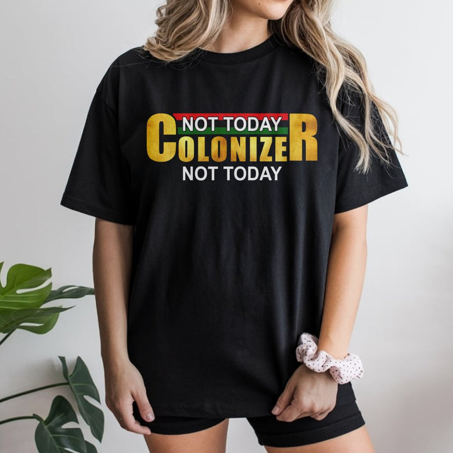 Not Today Colonizer T-Shirt | Pan-African Flag Colors Graphic Tee | Premium 100% Cotton Apparel | Social Justice Activist Gift for Men and Women