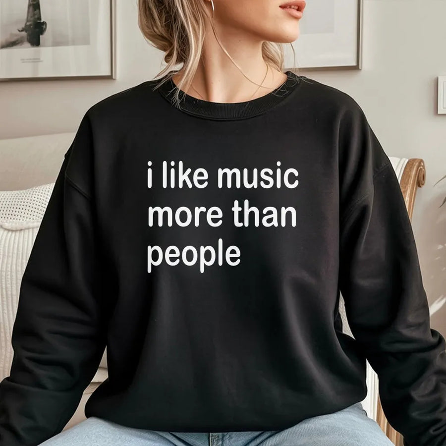 I Like Music More Than People Sweatshirt | Funny Introvert Slogan Graphic | Premium Cotton Blend Crewneck | Music Lover Gift For Musicians