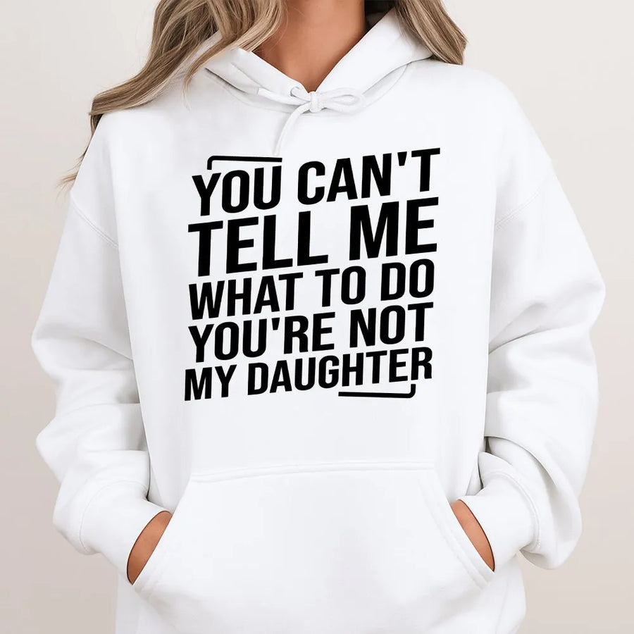 Funny Parent Hoodie | You Can't Tell Me What To Do Quote Sweatshirt | Premium Cotton Blend | Sarcastic Gift for Dad Mom
