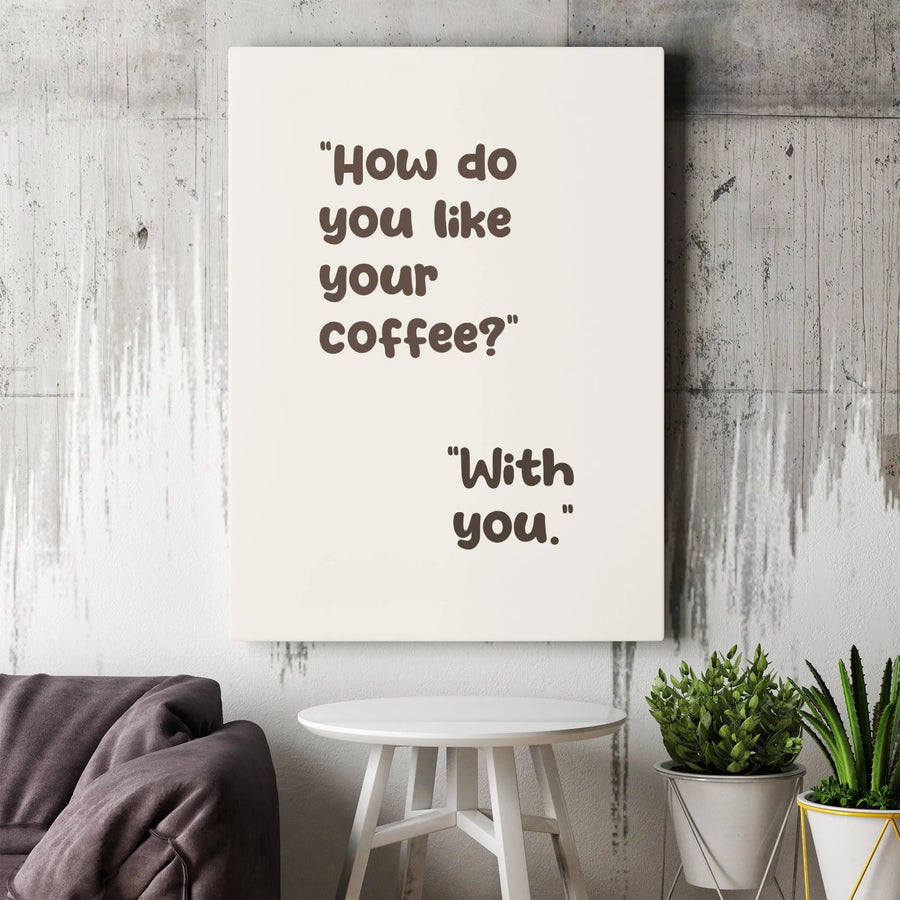 How Do You Like Your Coffee With You Wall Art | Romantic Typography Quote Print | Premium 1.25 Inch Canvas | Anniversary Gift For Coffee Lovers