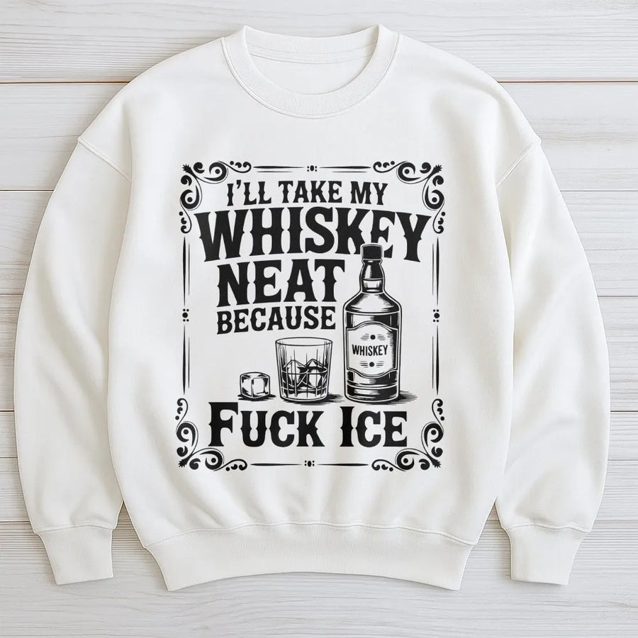 Whiskey Neat Sweatshirt | Funny Alcohol Quote Design | Premium Cotton Blend Crewneck | Gift For Whiskey Lovers And Bourbon Drinkers