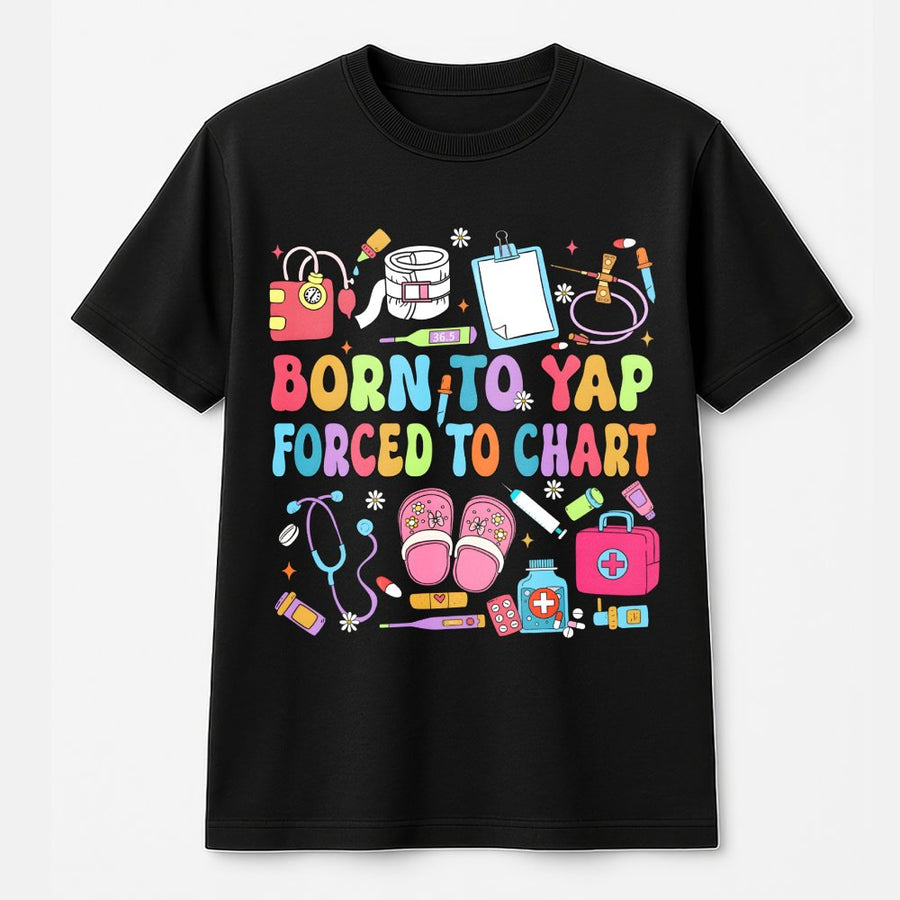Born To Yap Forced To Chart T-Shirt | Funny Nurse Graphic Tee | 100% Cotton Premium Quality | Gift for Registered Nurse, Nursing Student, CNA