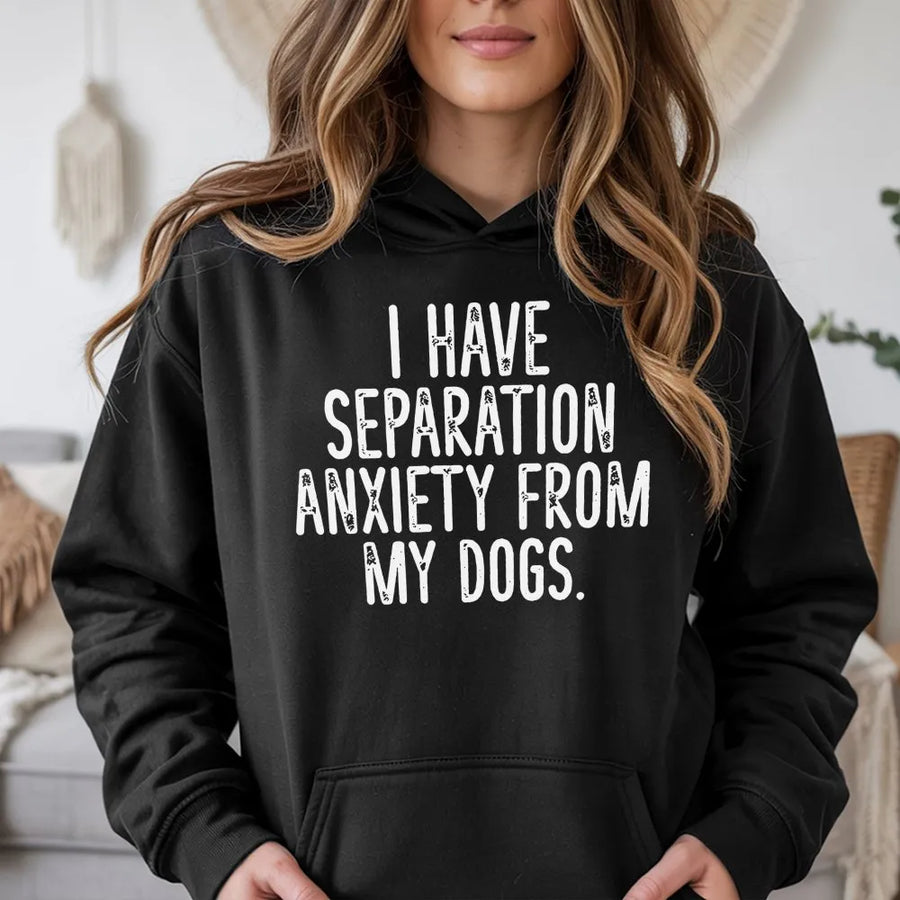 Separation Anxiety From My Dogs Hoodie | Funny Dog Lover Graphic Sweatshirt | Soft Premium Cotton Blend | Gift For Dog Mom Or Dad