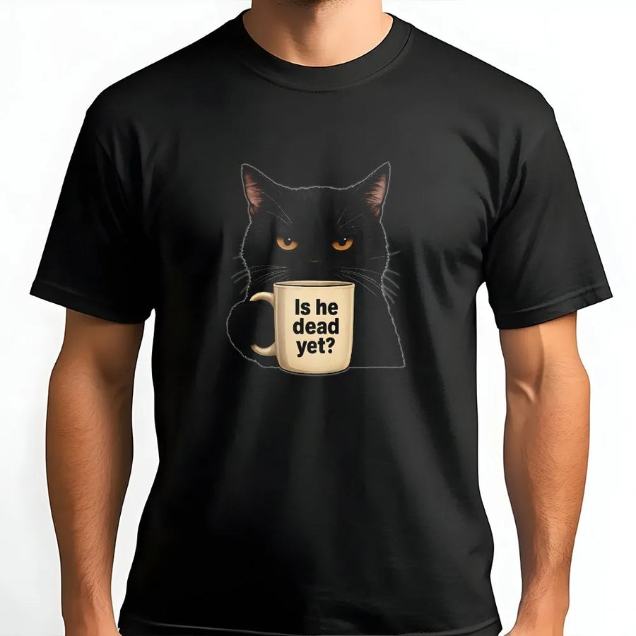 Is He Dead Yet Black Cat T-Shirt | Sarcastic Dark Humor Graphic | Premium 100% Cotton Tee | Funny Protest Gift For Cat Lovers