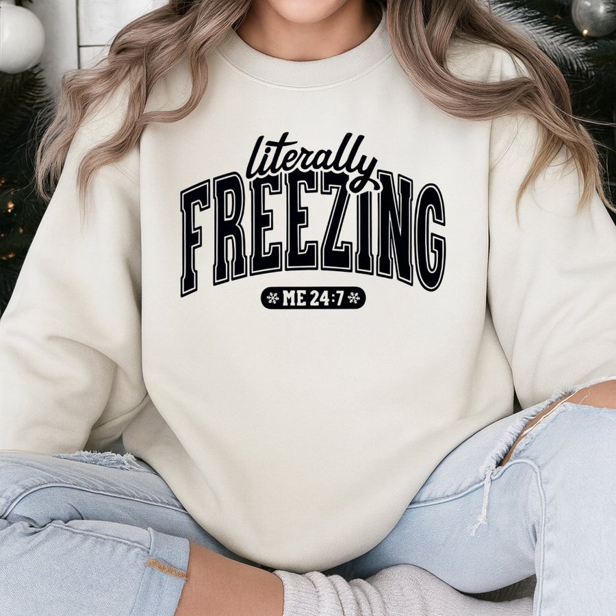 Literally Freezing Sweatshirt | Funny Cold Weather Quote | Soft Cotton Blend Crewneck | Gift for Women Who Are Always Cold