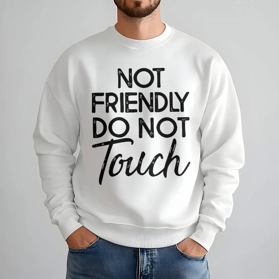 Not Friendly Do Not Touch Sweatshirt | Sarcastic Introvert Graphic | Premium Cotton Blend Crewneck | Funny Gift For Women And Men