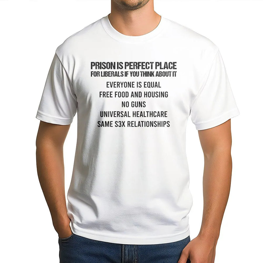 Funny Conservative T-Shirt | Prison is Perfect for Liberals Graphic | Premium Cotton Blend | Patriotic Republican Gift