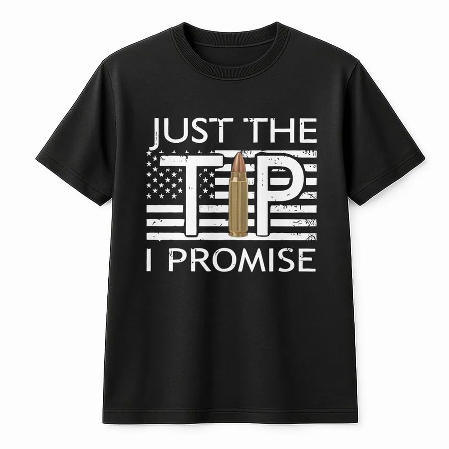 Just The Tip I Promise T-Shirt | Funny 2A Gun Humor Graphic Design | Premium Cotton Apparel | Gift for Pro-Gun Owners and Shooting Enthusiasts