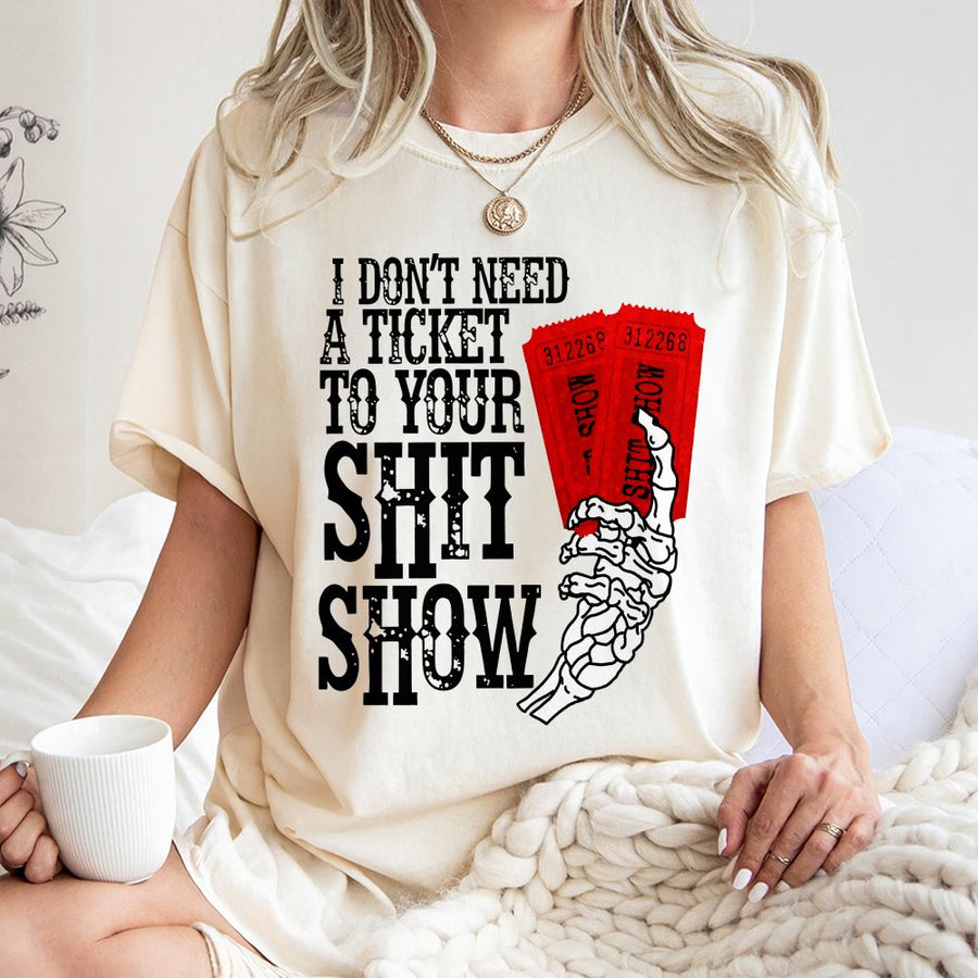I Don't Need A Ticket To Your Shit Show T-Shirt | Sarcastic Skeleton Graphic Tee | 100% Premium Cotton | Funny Gift For Friend Or Coworker