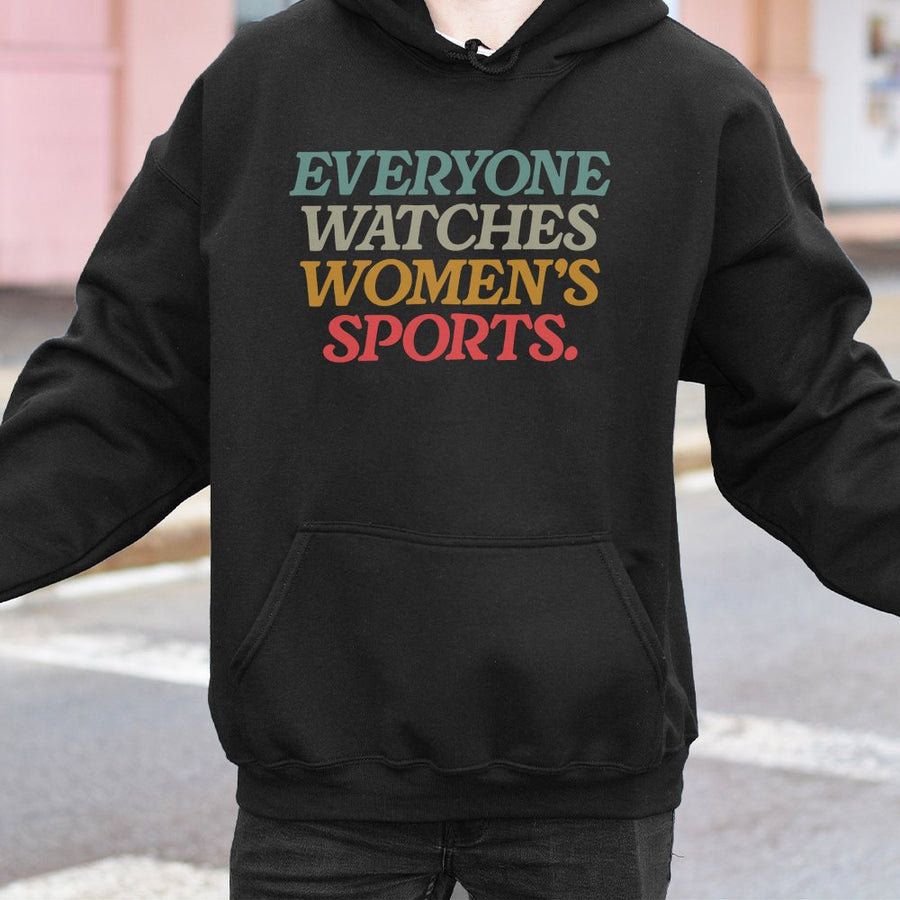 Everyone Watches Womens Sports Women Sports Supportive Hoodie Female Athlete Feminist Hoodie Women Rights