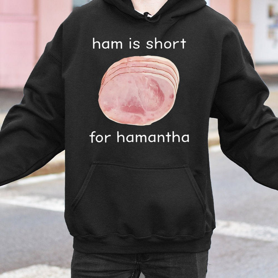 Hamantha Hoodie | Ham Is Short For Hamantha Funny Meme Sweatshirt | Premium Cotton Blend Graphic Pullover | Gift For Foodie Humor Lover