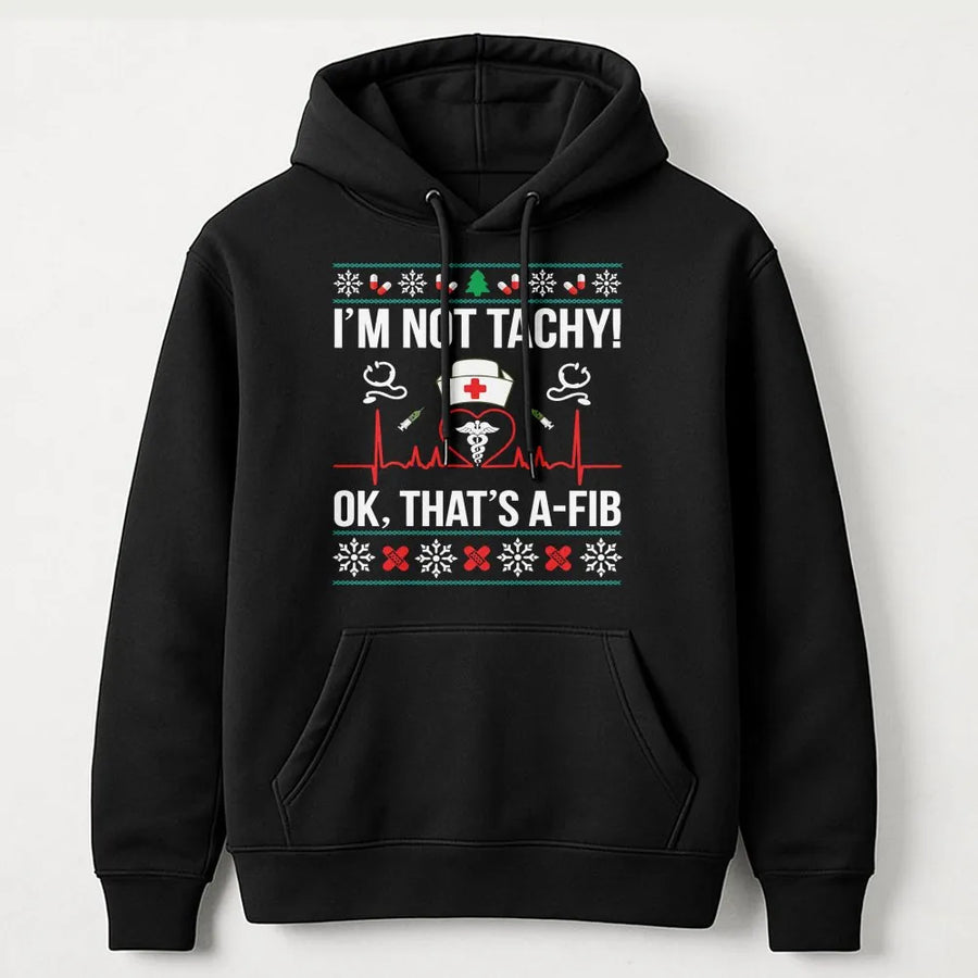 Nurse Christmas Hoodie | Funny Medical Pun I'm Not Tachy A-Fib Design | Premium Cotton Blend Sweatshirt | Gift for Nurses and Nursing Students