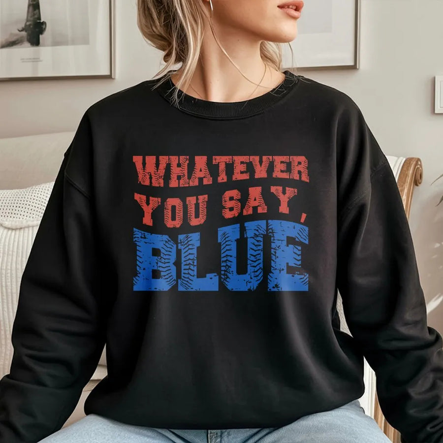 Funny Umpire Sweatshirt | Whatever You Say Blue Baseball Graphic | Premium Cotton Blend | Gift for Ballpark Mom and Dad Squad