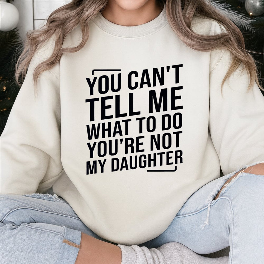 You Can't Tell Me What To Do Sweatshirt | Funny Mom Quote Graphic Top | Premium Cotton Blend Crewneck | Sarcastic Parenting Gift for Women