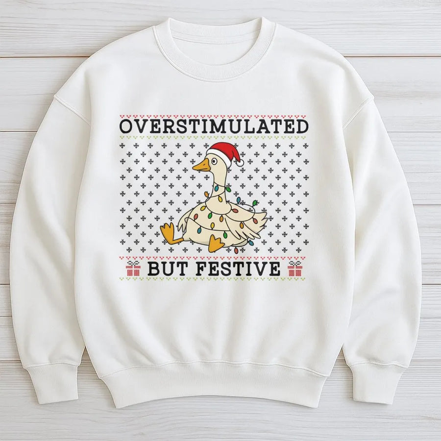 Overstimulated But Festive Goose Sweatshirt | Funny Ugly Christmas Sweater | Premium Cotton Blend | Holiday Gift for Women and Men