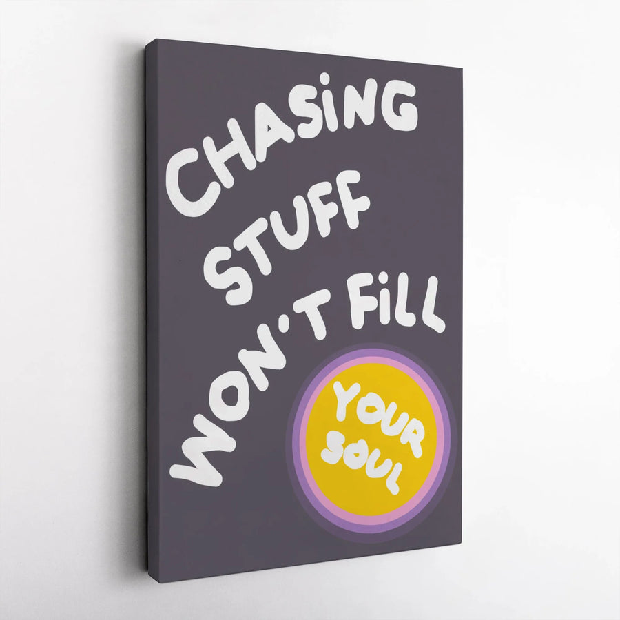 Inspirational Quote Wall Art | Chasing Stuff Won't Fill Your Soul Typographic Print | Premium 1.25" Gallery Wrapped Canvas | Minimalist Home Decor Gift