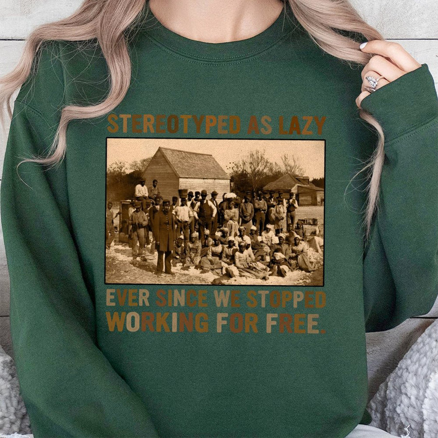 Black History Month Sweatshirt | Stereotyped As Lazy Historical Graphic | Premium Cotton Blend | Empowering African American Heritage Gift