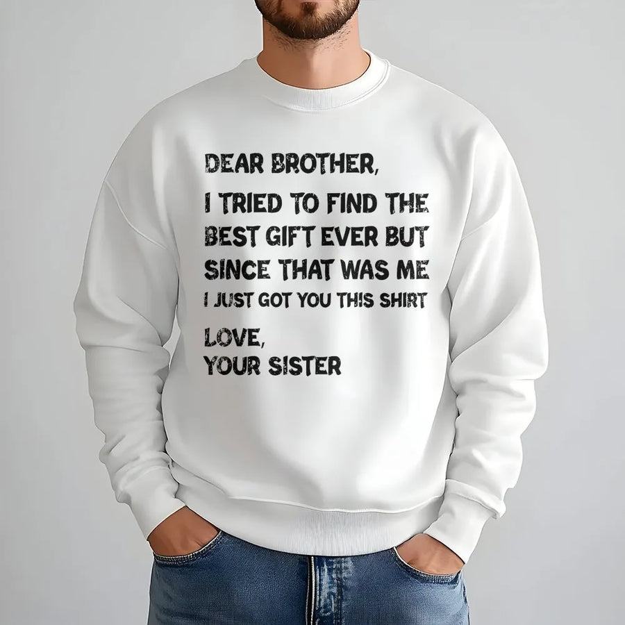 Dear Brother Sweatshirt | Funny Sister Gift Sarcastic Quote | Premium Cotton Blend Crewneck | Birthday or Christmas Present for Brother