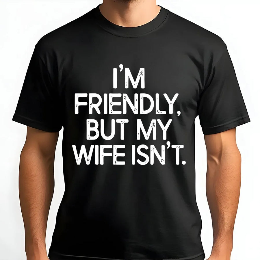 Funny Husband T-Shirt | I'm Friendly But My Wife Isn't Slogan | Premium Cotton Blend | Sarcastic Gift for Men, Anniversary