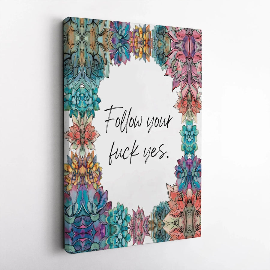Follow Your Fuck Yes Wall Art | Watercolor Succulent Botanical Canvas | Gallery Quality 1.25 Inch Wrap | Motivational Home Office Decor Gift