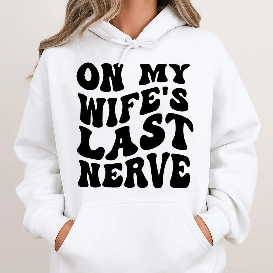 On My Wife's Last Nerve Hoodie | Funny Sarcastic Quote Apparel | Premium Soft Unisex Sweatshirt | Husband Anniversary Gift Idea