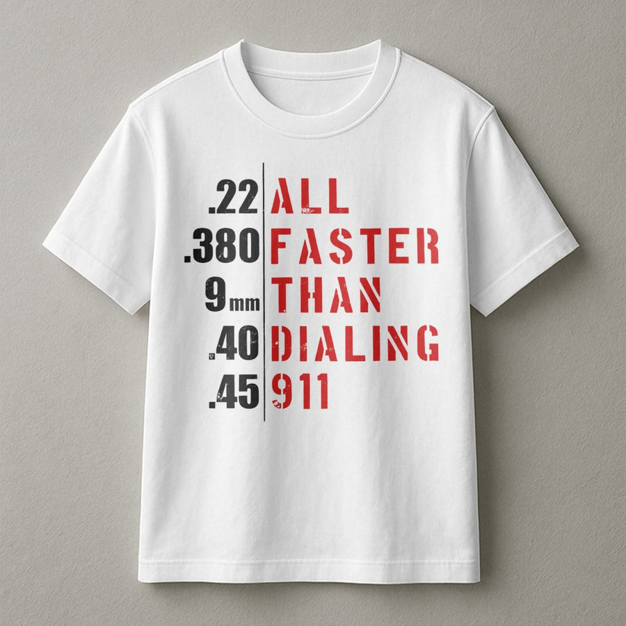 All Faster Than Dialing 911 T-Shirt | 2nd Amendment Graphic Tee | Premium 100% Cotton | Patriotic Pro Gun Gift for Gun Owners