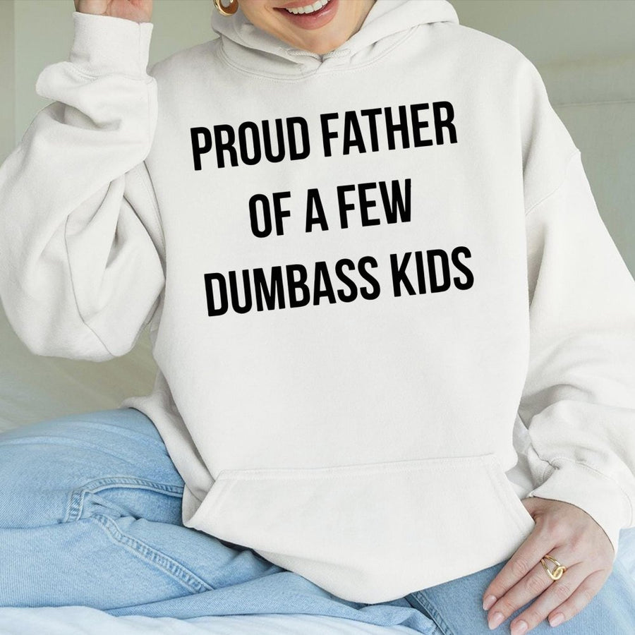 Proud Father Of A Few Dumbass Kids Hoodie | Funny Dad Quote Sweatshirt | Premium Cotton-Poly Blend | Humorous Father's Day 2026 Gift For Dad