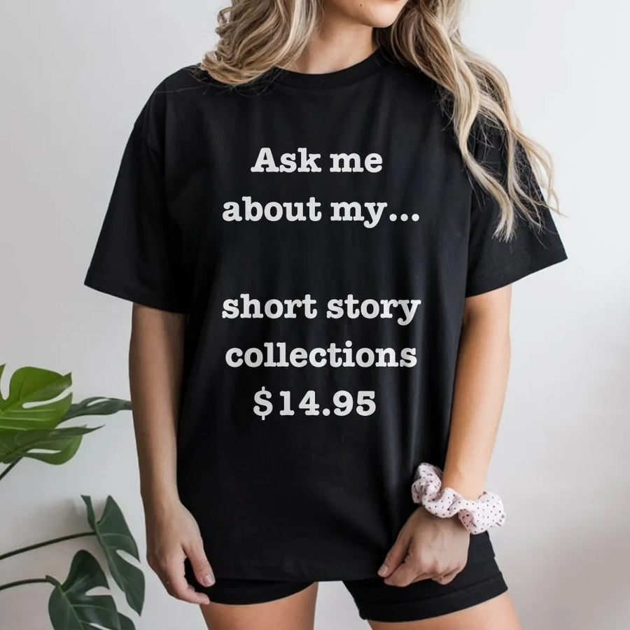 Ask Me About My Short Story Collections T-Shirt | Funny Writer Graphic Tee | Soft Premium Cotton Shirt | Gift For Authors And Book Lovers