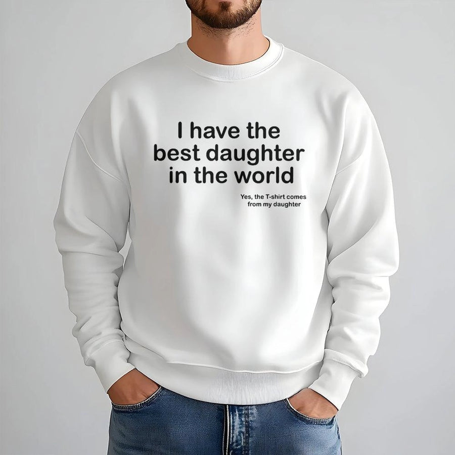 Best Daughter In The World Sweatshirt | Funny Dad Quote Graphic | Premium Cotton Blend | Father's Day 2026 Gift For Dad From Daughter