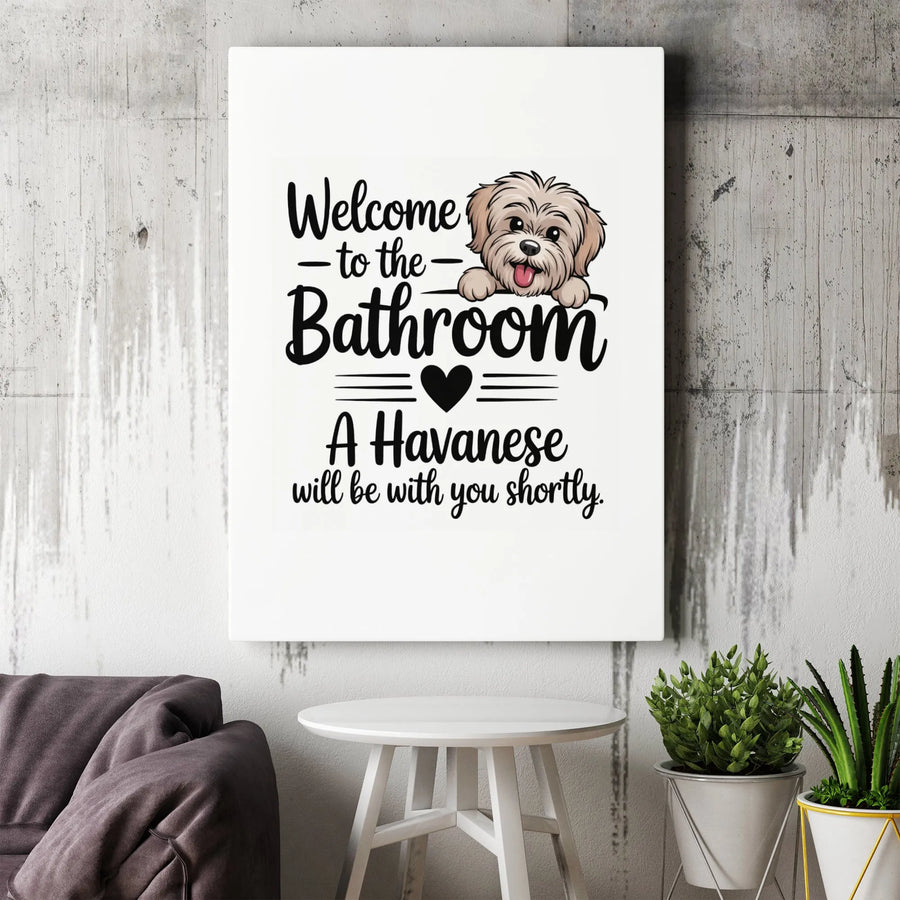 Havanese Bathroom Wall Art | Funny Dog Welcome Sign | 1.25" Gallery Wrap Canvas | Unique Pet Lover Gift for Dog Owners