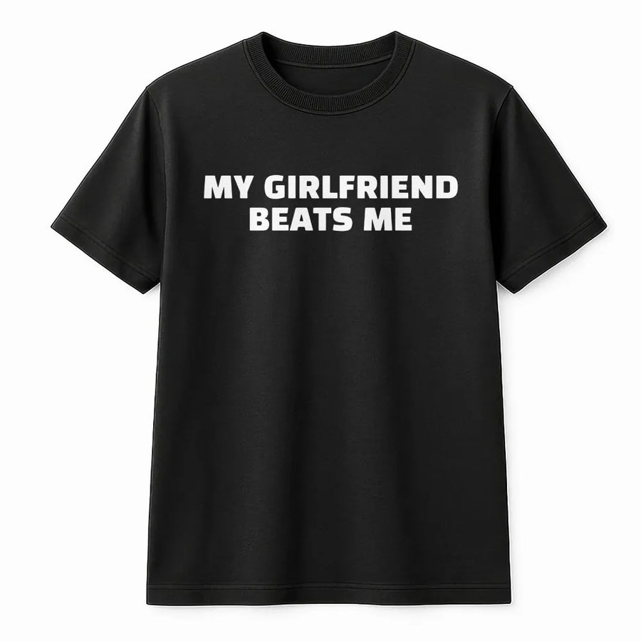 My Girlfriend Beats Me T-Shirt | Funny Sarcastic Quote Pullover | Premium Cotton-Poly Blend | Novelty Boyfriend Gift for Valentine's Day