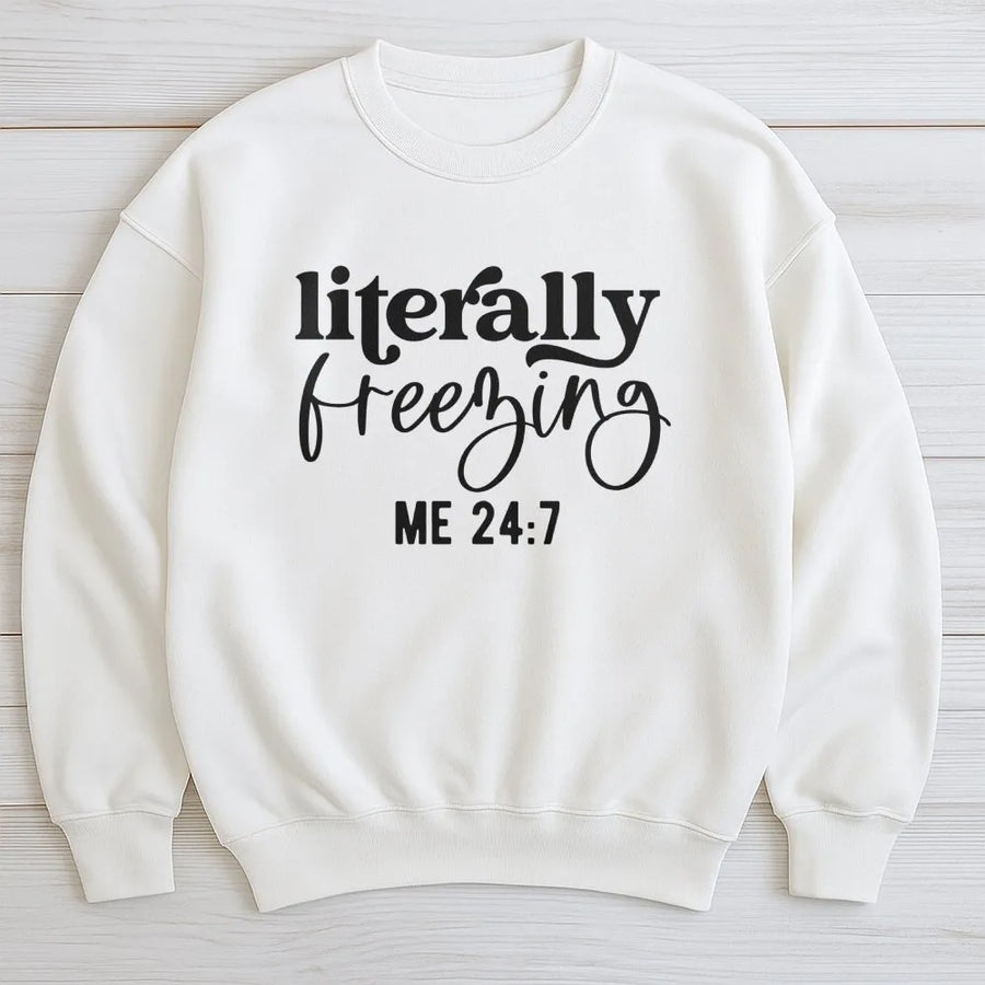 Literally Freezing Sweatshirt | Funny Cold Weather Quote | Premium Cotton Blend | Gift For Always Cold Person Unisex Winter Pullover