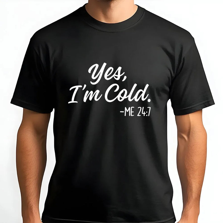 Yes I'm Cold T-Shirt | Funny Sarcastic Quote Graphic Tee | Premium Soft Cotton Unisex Shirt | Gift for Her, Always Cold Person, Winter Apparel