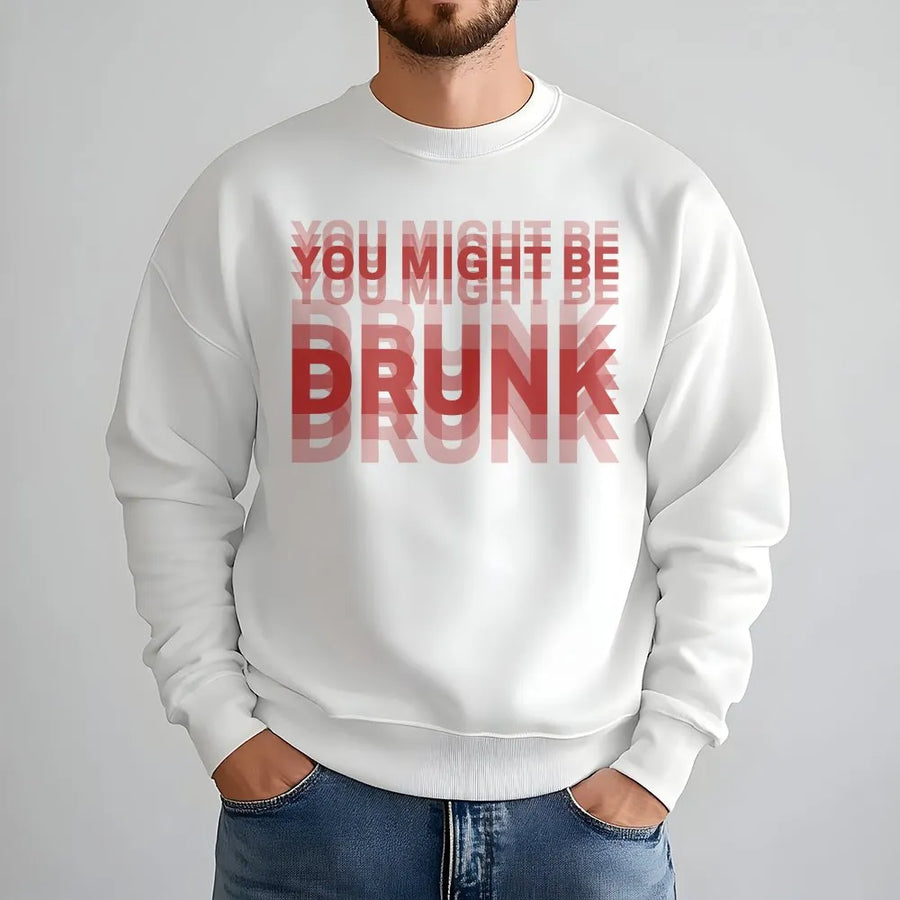 You Might Be Drunk Sweatshirt | Funny Double Vision Graphic Print | Premium 100% Cotton | College Party Humor Gift for Men and Women