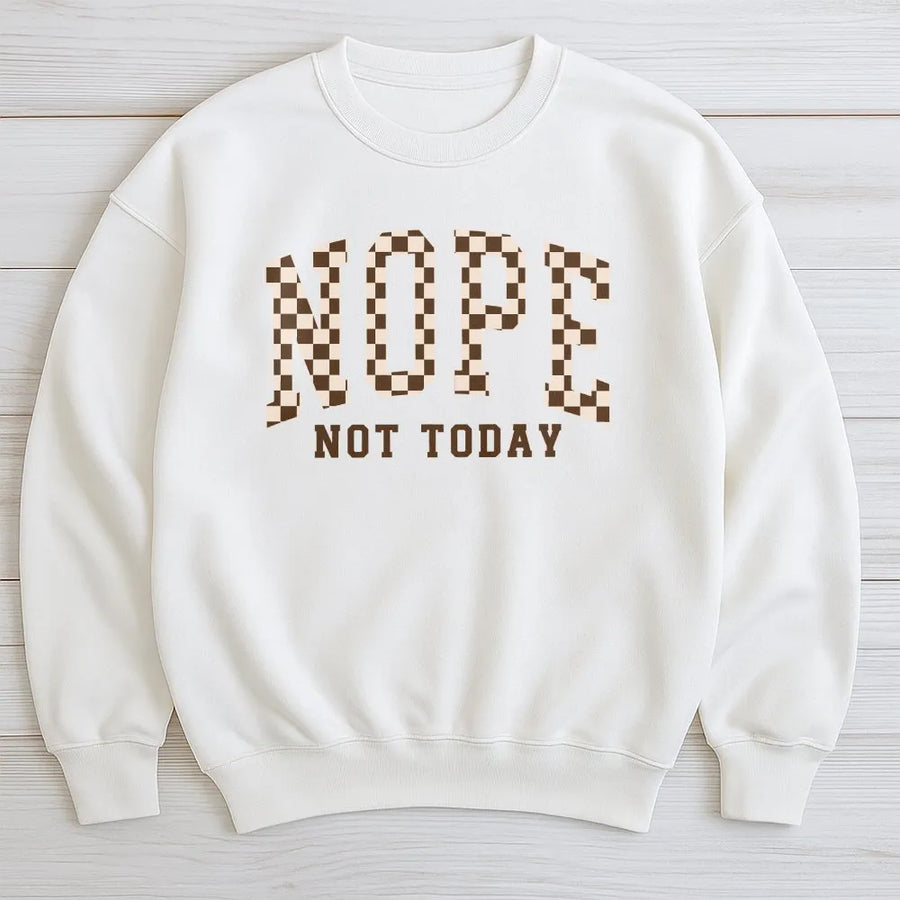 Nope Not Today Sweatshirt | Trendy Checkered Graphic Text | Premium Cotton Blend Unisex Crewneck | Funny Sarcastic Gift for Her Him